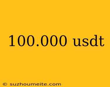 100.000 Usdt