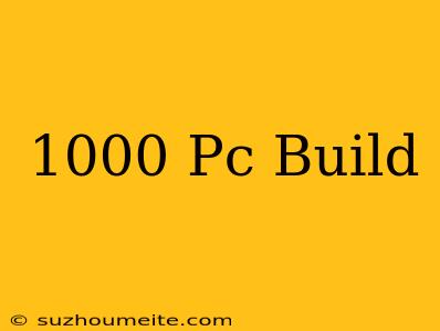 1000$ Pc Build