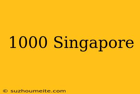 1000$ Singapore