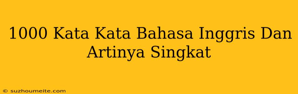 1000+kata-kata+bahasa+inggris+dan+artinya+singkat