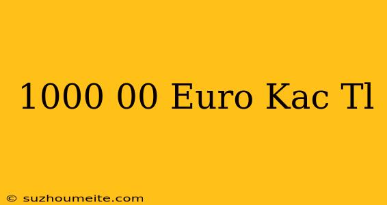 1000 00 Euro Kaç Tl