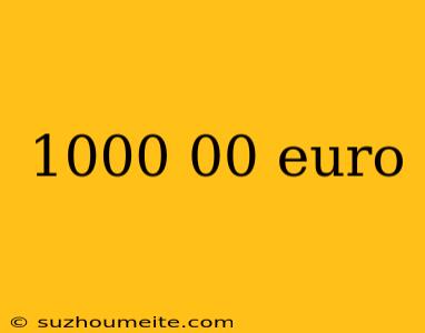 1000 00 Euro