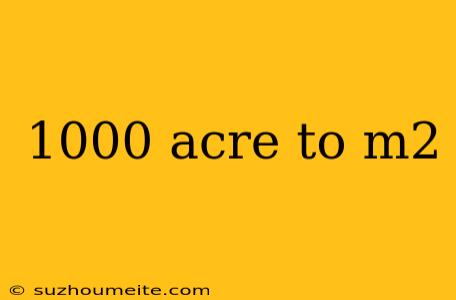 1000 Acre To M2