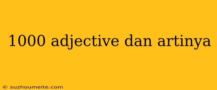 1000 Adjective Dan Artinya