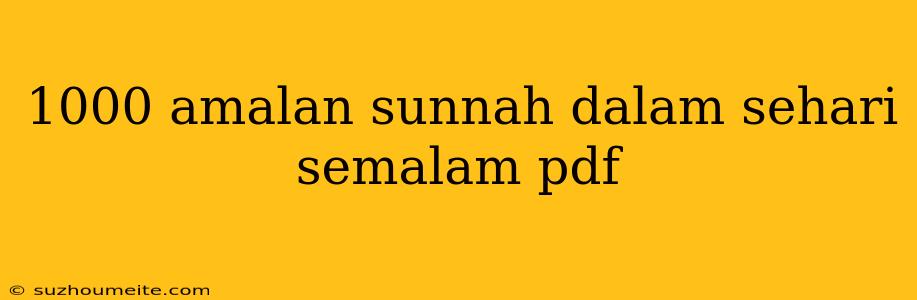 1000 Amalan Sunnah Dalam Sehari Semalam Pdf