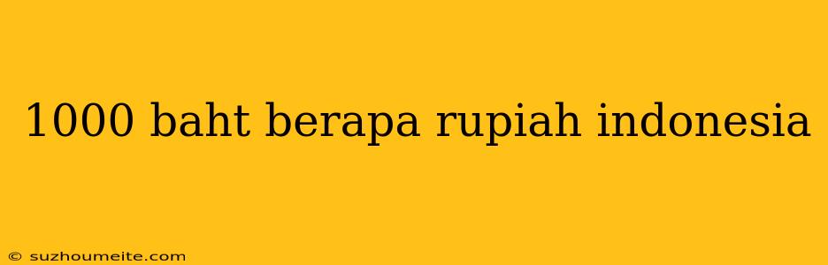 1000 Baht Berapa Rupiah Indonesia