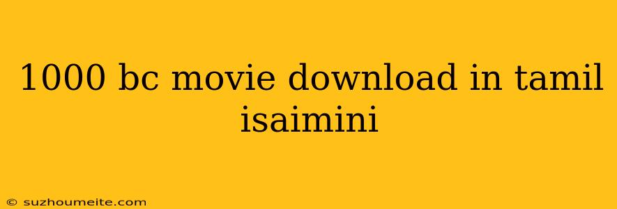 1000 Bc Movie Download In Tamil Isaimini