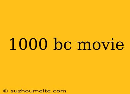 1000 Bc Movie