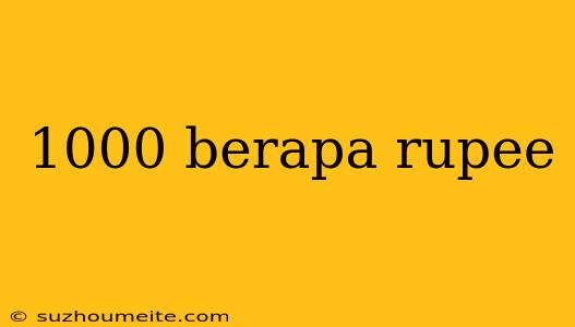 1000 Berapa Rupee