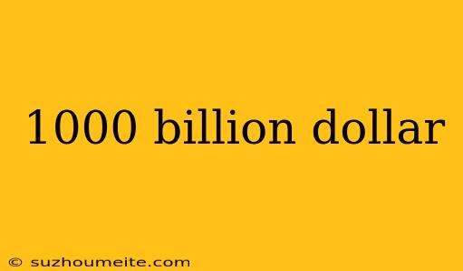 1000 Billion Dollar