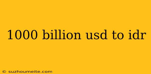 1000 Billion Usd To Idr