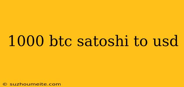 1000 Btc Satoshi To Usd