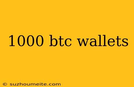 1000 Btc Wallets