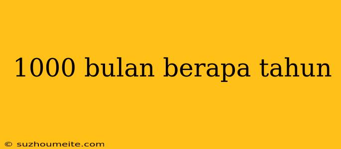 1000 Bulan Berapa Tahun