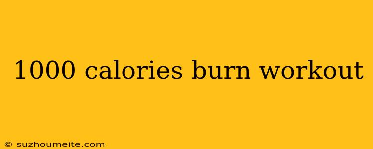 1000 Calories Burn Workout