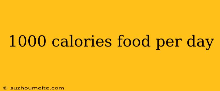 1000 Calories Food Per Day