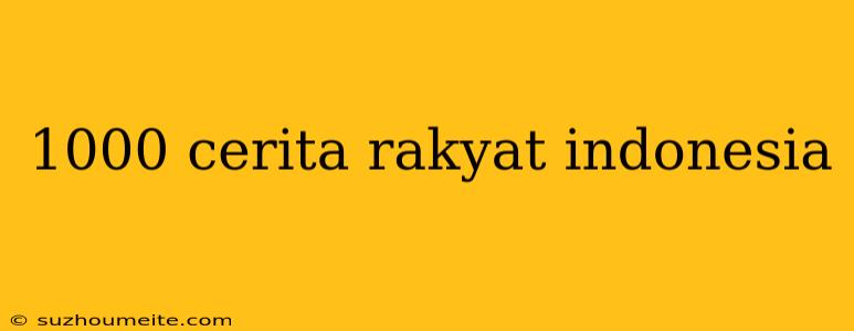 1000 Cerita Rakyat Indonesia