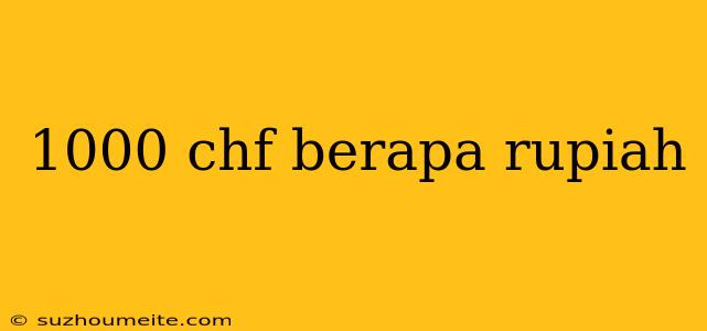 1000 Chf Berapa Rupiah