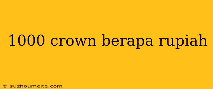 1000 Crown Berapa Rupiah