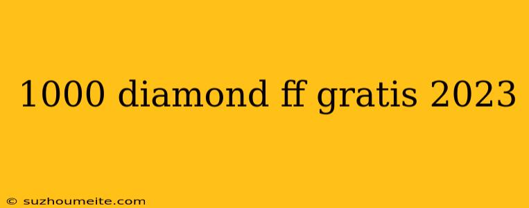 1000 Diamond Ff Gratis 2023