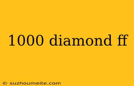 1000 Diamond Ff