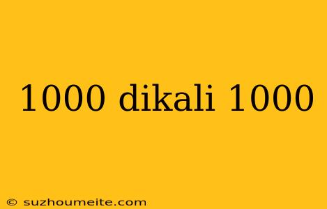 1000 Dikali 1000