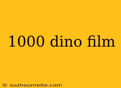 1000 Dino Film