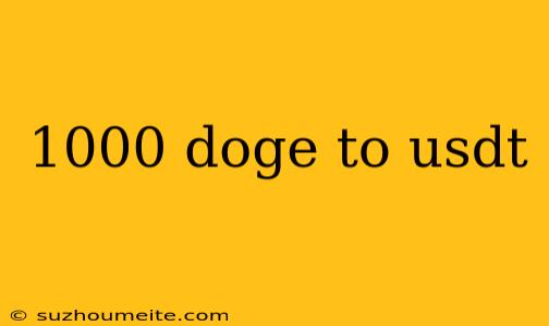 1000 Doge To Usdt