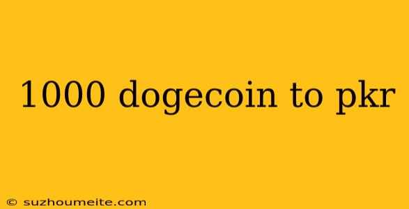 1000 Dogecoin To Pkr