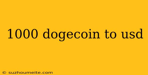 1000 Dogecoin To Usd