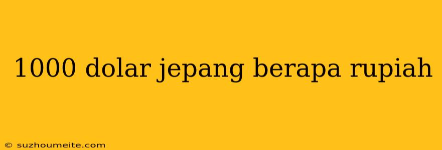 1000 Dolar Jepang Berapa Rupiah