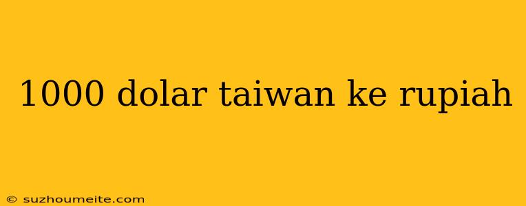 1000 Dolar Taiwan Ke Rupiah