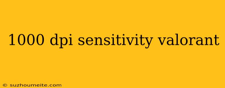 1000 Dpi Sensitivity Valorant