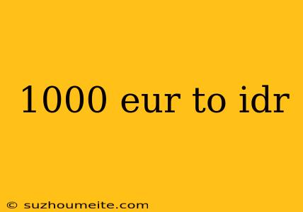 1000 Eur To Idr