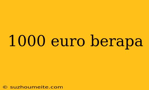 1000 Euro Berapa