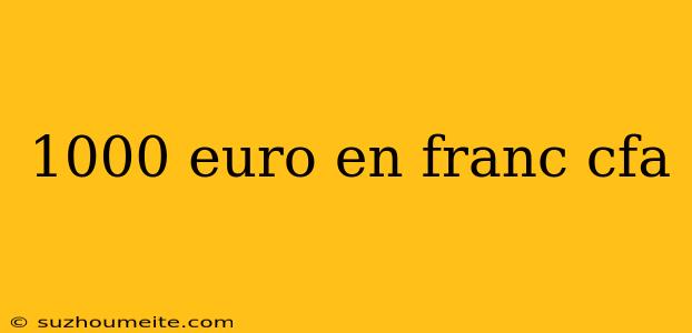 1000 Euro En Franc Cfa