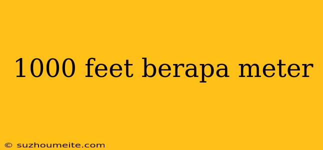 1000 Feet Berapa Meter