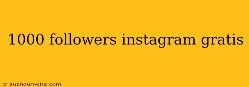 1000 Followers Instagram Gratis