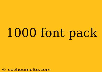 1000 Font Pack