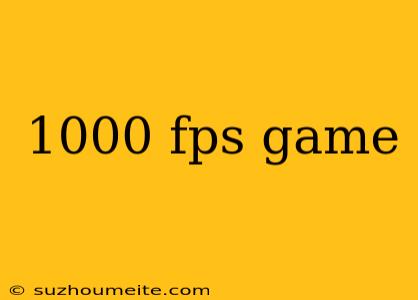 1000 Fps Game