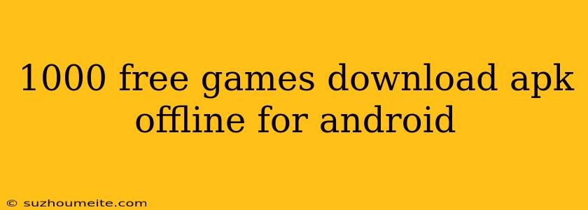 1000 Free Games Download Apk Offline For Android