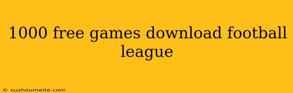 1000 Free Games Download Football League