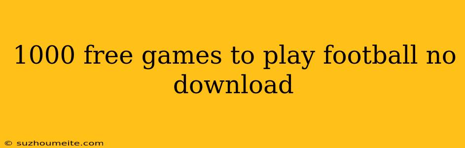 1000 Free Games To Play Football No Download