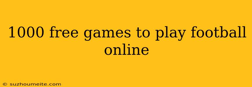 1000 Free Games To Play Football Online