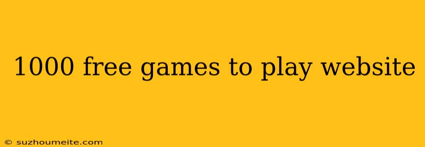 1000 Free Games To Play Website