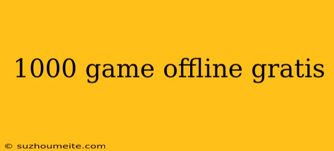 1000 Game Offline Gratis