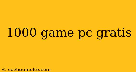 1000 Game Pc Gratis