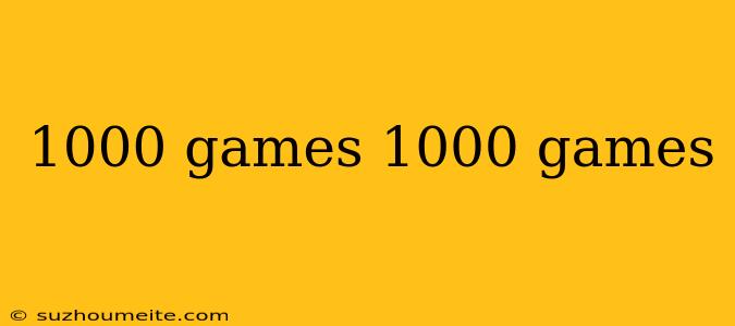 1000 Games 1000 Games