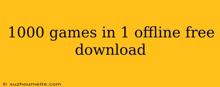 1000 Games In 1 Offline Free Download