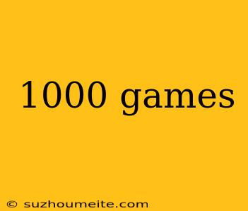 1000 Games